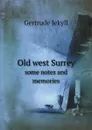 Old west Surrey. some notes and memories - Jekyll Gertrude