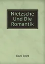 Nietzsche Und Die Romantik - Karl Joël