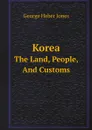 Korea. The Land, People, And Customs - George Heber Jones