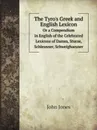 The Tyro.s Greek and English Lexicon. Or a Compendium in English of the Celebrated Lexicons of Damm, Sturze, Schleusner, Schweighaeuser - Jones John