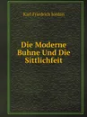 Die Moderne Buhne Und Die Sittlichfeit - Karl Friedrich Jordan