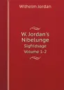 W. Jordan.s Nibelunge. Sigfridsage Volume 1-2 - Wilhelm Jordan