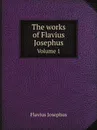 The works of Flavius Josephus. Volume 1 - Flavius Josephus