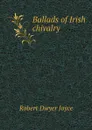 Ballads of Irish chivalry - Robert Dwyer Joyce