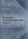 Hessische Denkwurdigkeiten. Volume 2 - K.W. Justi