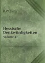 Hessische Denkwurdigkeiten. Volume 1 - K.W. Justi