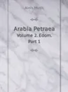 Arabia Petraea. Volume 2. Edom. Part 1 - Alois Musil