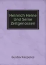 Heinrich Heine Und Seine Zeitgenossen - Gustav Karpeles