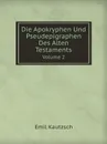 Die Apokryphen Und Pseudepigraphen Des Alten Testaments. Volume 2 - Emil Kautzsch