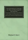 The Gentleman.s House; Or, How to Plan English Residences. From the Parsonage to the Palace; with Tables of Accomodation and Cost, and a Series of Selected Plans - Robert Kerr