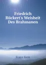 Friedrich Ruckert.s Weisheit Des Brahmanen - Franz Kern