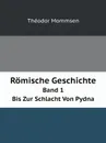 Romische Geschichte. Band 1. Bis Zur Schlacht Von Pydna - Théodor Mommsen