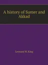 A history of Sumer and Akkad - Leonard W. King
