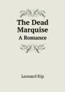 The Dead Marquise. A Romance - Leonard Kip