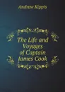 The Life and Voyages of Captain James Cook - Andrew Kippis