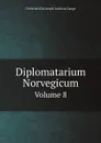 Diplomatarium Norvegicum. Volume 8 - Christian Christoph Andreas Lange