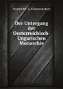 Der Untergang der Oesterreichisch-Ungarischen Monarchie - F.F.G. Kleinwaechter
