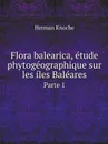 Flora balearica, etude phytogeographique sur les iles Baleares. Parte 1 - Herman Knoche