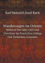 Wanderungen Im Oriente Wahrend Der Jahre 1843 Und 1844 Reise Im Pontischen Gebirge Und Turkischen Armenien - Karl Heinrich Emil Koch