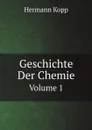 Geschichte Der Chemie. Volume 1 - Hermann Kopp