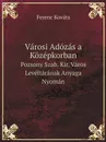 Varosi Adozas a Kozepkorban. Pozsony Szab. Kir. Varos Leveltaranak Anyaga Nyoman - Ferenc Kováts