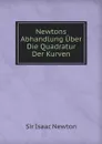 Newtons Abhandlung Uber Die Quadratur Der Kurven - I. Newton