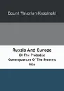 Russia And Europe. Or The Probable Consequences Of The Present War - Count Valerian Krasinski