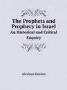 The Prophets and Prophecy in Israel. An Historical and Critical Enquiry - Abraham Kuenen