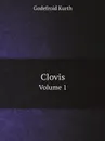 Clovis. Volume 1 - Godefroid Kurth