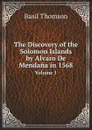 The Discovery of the Solomon Islands by Alvaro De Mendana in 1568. Volume 1 - Basil Thomson