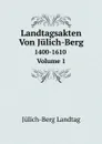 Landtagsakten Von Julich-Berg. 1400-1610, Volume 1 - Jülich-Berg Landtag