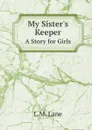 My Sister.s Keeper. A Story for Girls - L.M. Lane