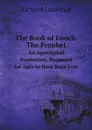 The Book of Enoch. The Prophet. An Apocryphal Production, Supposed for Ages to Have Been Lost - Richard Laurence