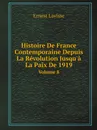 Histoire De France Contemporaine Depuis La Revolution Jusqu.a La Paix De 1919. Volume 8 - Ernest Lavisse