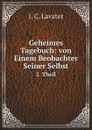 Geheimes Tagebuch: von Einem Beobachter Seiner Selbst. 2. Theil - J.C. Lavater