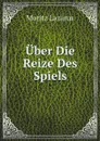 Uber Die Reize Des Spiels - Moritz Lazarus