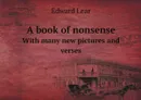 A book of nonsense. With many new pictures and verses - Edward Lear