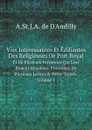 Vies Interessantes Et Edifiantes Des Religieuses De Port-Royal. Et De Plusieurs Personnes Qui Leur Etoient Attachees. Procedees, De Plusieurs Lettres . Petits Traites. Volume 1 - A.St.J.A. de D'Andilly