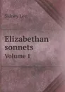 Elizabethan sonnets. Volume 1 - Sidney Lee