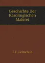 Geschichte Der Karolingischen Malerei - F.F. Leitschuh