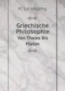 Griechische Philosophie. Von Thales Bis Platon - H. Leisegang