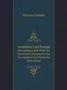 Armenien Und Europa. Eine Anklageschrift Wider Die Christlichen Grossmachte Und Ein Aufruf an Das Christliche Deutschland - Johannes Lepsius