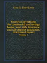 Financial advertising, for commercial and savings banks, trust, title insurance, and safe deposit companies, investment houses. Volume 1 - E.St. E. Lewis