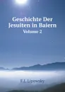 Geschichte Der Jesuiten in Baiern. Volume 2 - F.J. Lipowsky