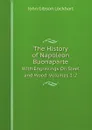 The History of Napoleon Buonaparte. With Engravings On Steel and Wood. Volumes 1-2 - J. G. Lockhart