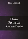 Flora Fennica. Suomen Kasvio - Elias Lönnrot