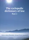 The cyclopedic dictionary of law. Part 1 - Shumaker, Walter A, George Foster Longsdorf