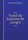 Traite Du Sublime De Longin - Cassius Longinus