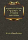 Biographical Sketches of the Signers of the Declaration of American Independence - Benson John Lossing