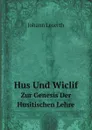 Hus Und Wiclif. Zur Genesis Der Husitischen Lehre - Johann Loserth